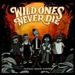 THOMAS FRANK HOPPER – Wild Ones Never Die – (Autoproduction)